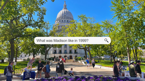 State Capitol with text block overlay "What was Madison like in 1999?"